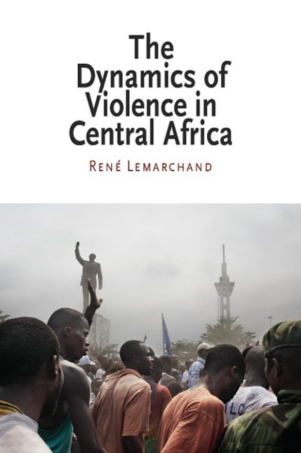 Cover: 9780812220902 | The Dynamics of Violence in Central Africa | Rene Lemarchand (u. a.)