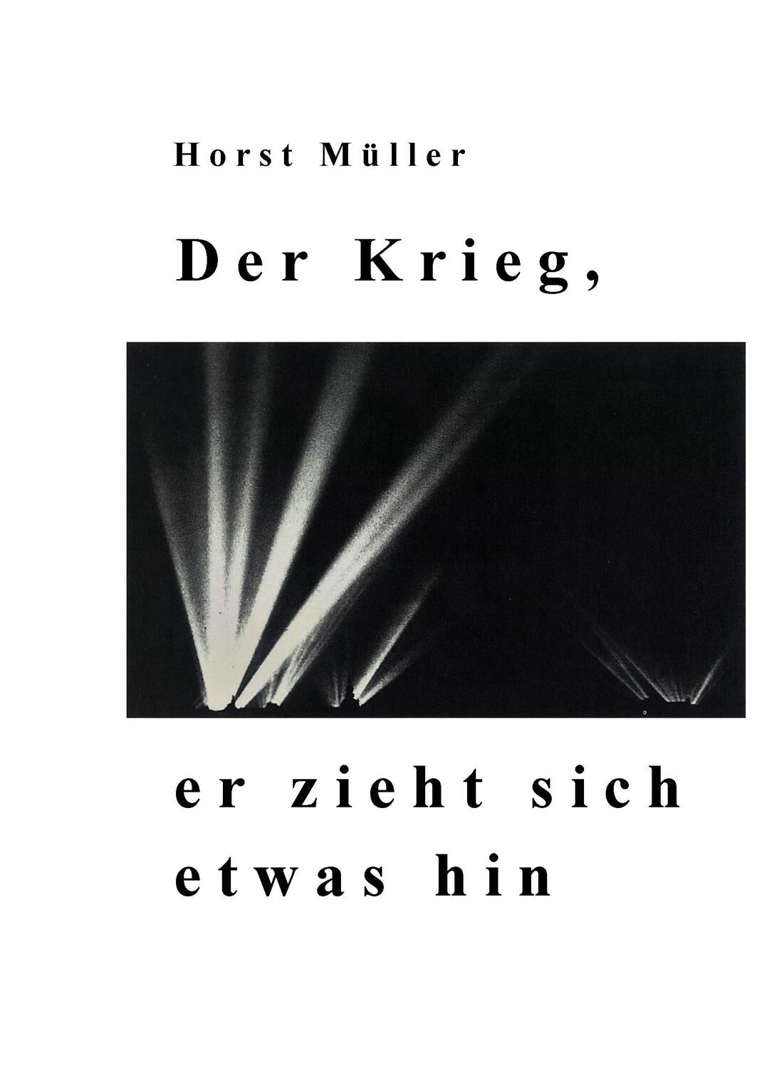 Cover: 9783739241548 | Der Krieg, er zieht sich etwas hin | Horst Müller | Buch | 232 S.
