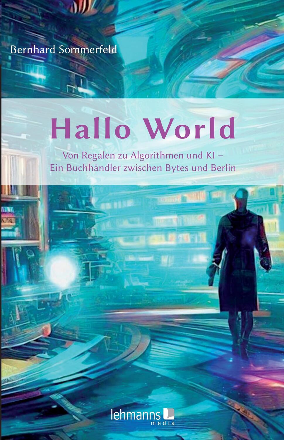 Cover: 9783965435186 | Hallo World ;-) Eine Reise durch die digitale Revolution | Sommerfeld