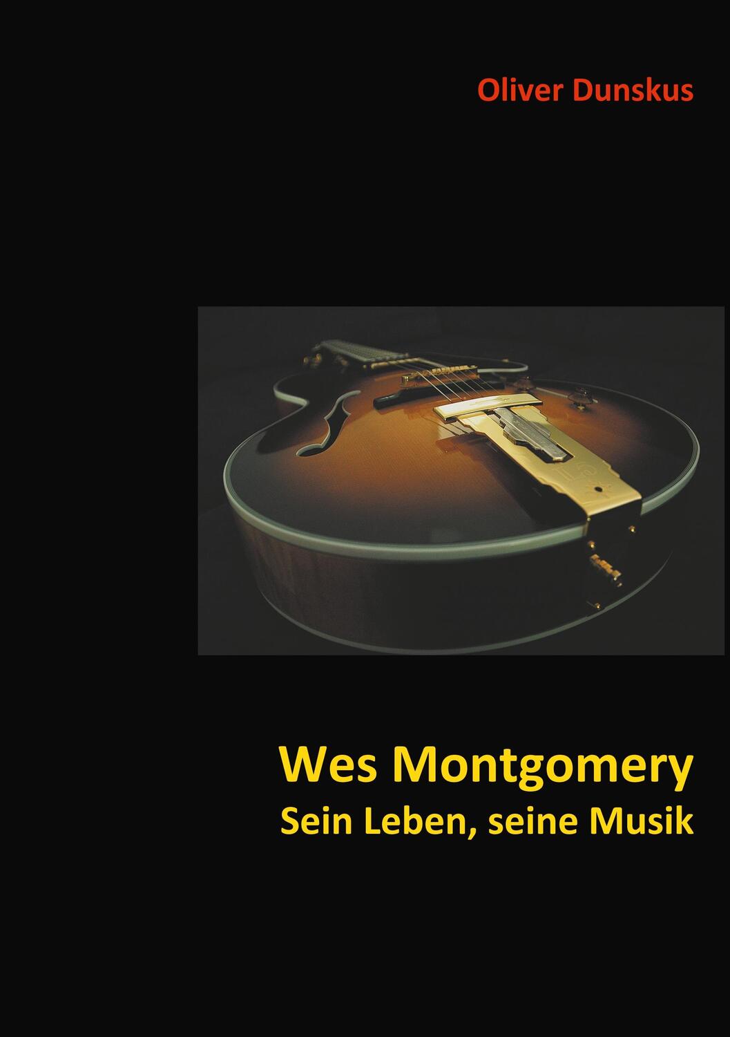 Cover: 9783752895612 | Wes Montgomery - Sein Leben, seine Musik | Oliver Dunskus | Buch