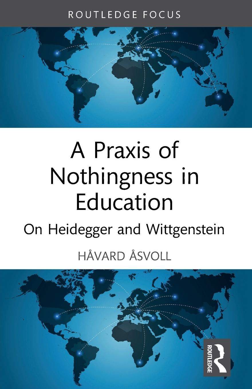 Cover: 9781032119397 | A Praxis of Nothingness in Education | On Heidegger and Wittgenstein