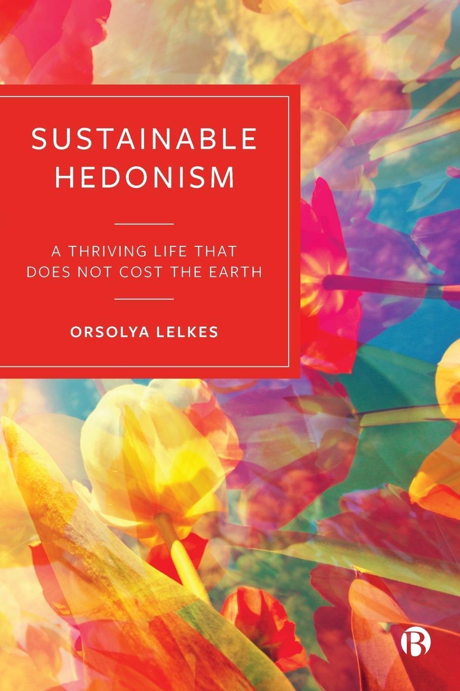 Cover: 9781529217988 | Sustainable Hedonism | A Thriving Life that Does Not Cost the Earth