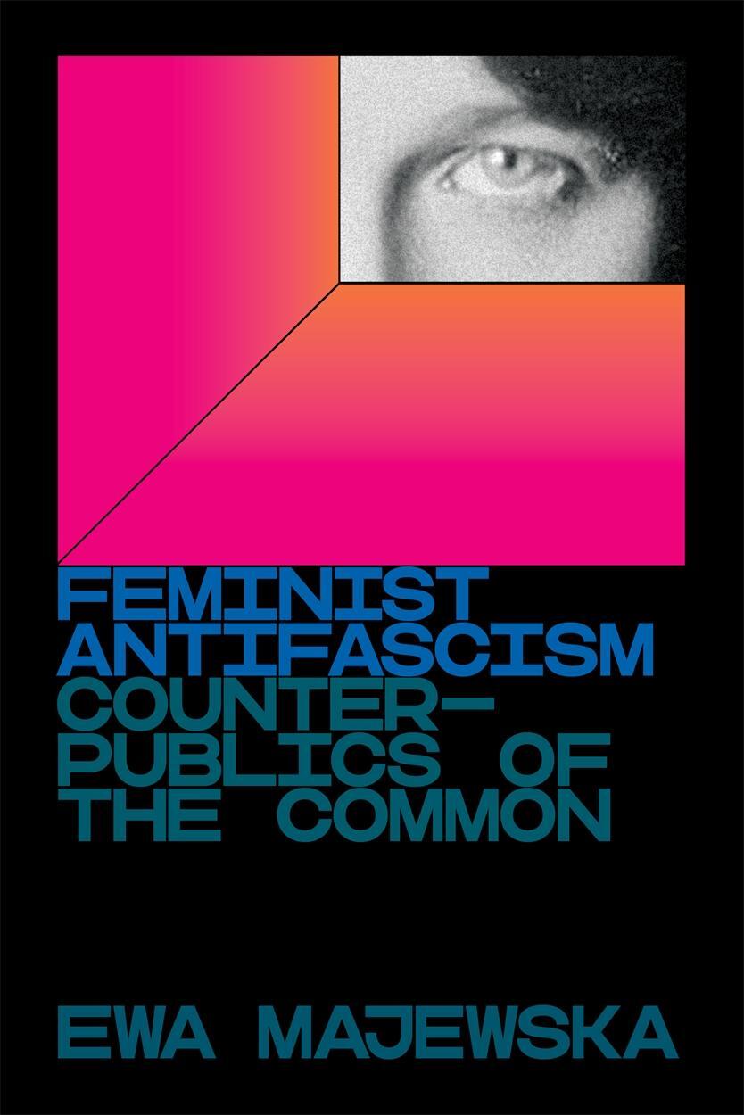 Cover: 9781839761164 | Feminist Antifascism | Counterpublics of the Common | Ewa Majewska