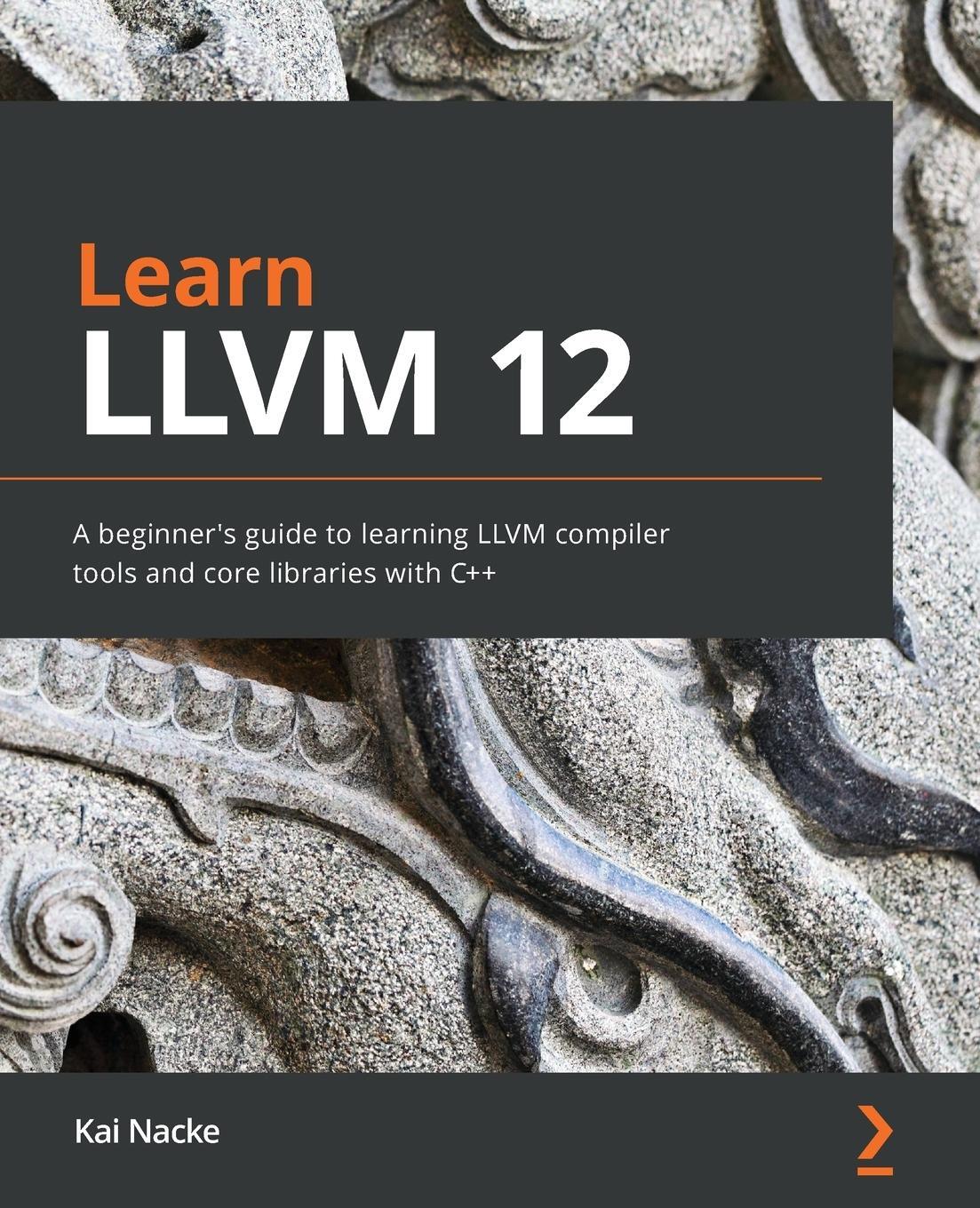 Cover: 9781839213502 | Learn LLVM 12 | Kai Nacke | Taschenbuch | Paperback | Englisch | 2021