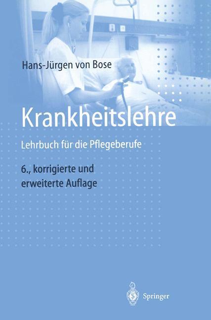 Cover: 9783540645337 | Krankheitslehre | Lehrbuch für die Pflegeberufe | Hans-Jürgen von Bose
