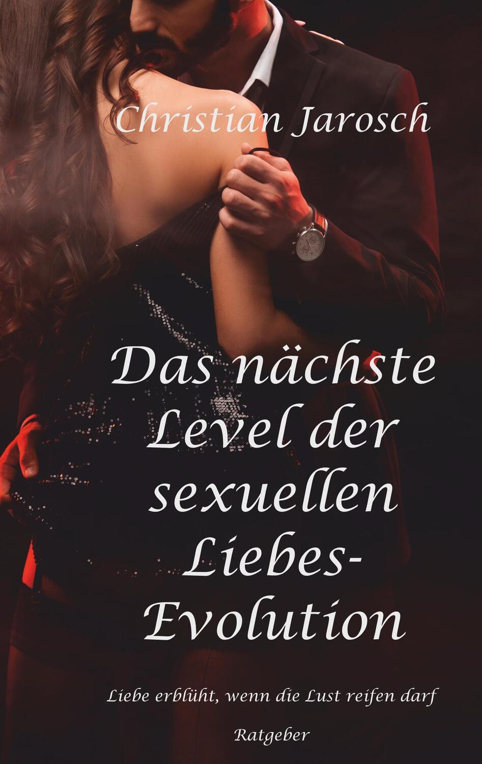 Cover: 9783750421073 | Das nächste Level der sexuellen Liebes-Evolution | Christian Jarosch