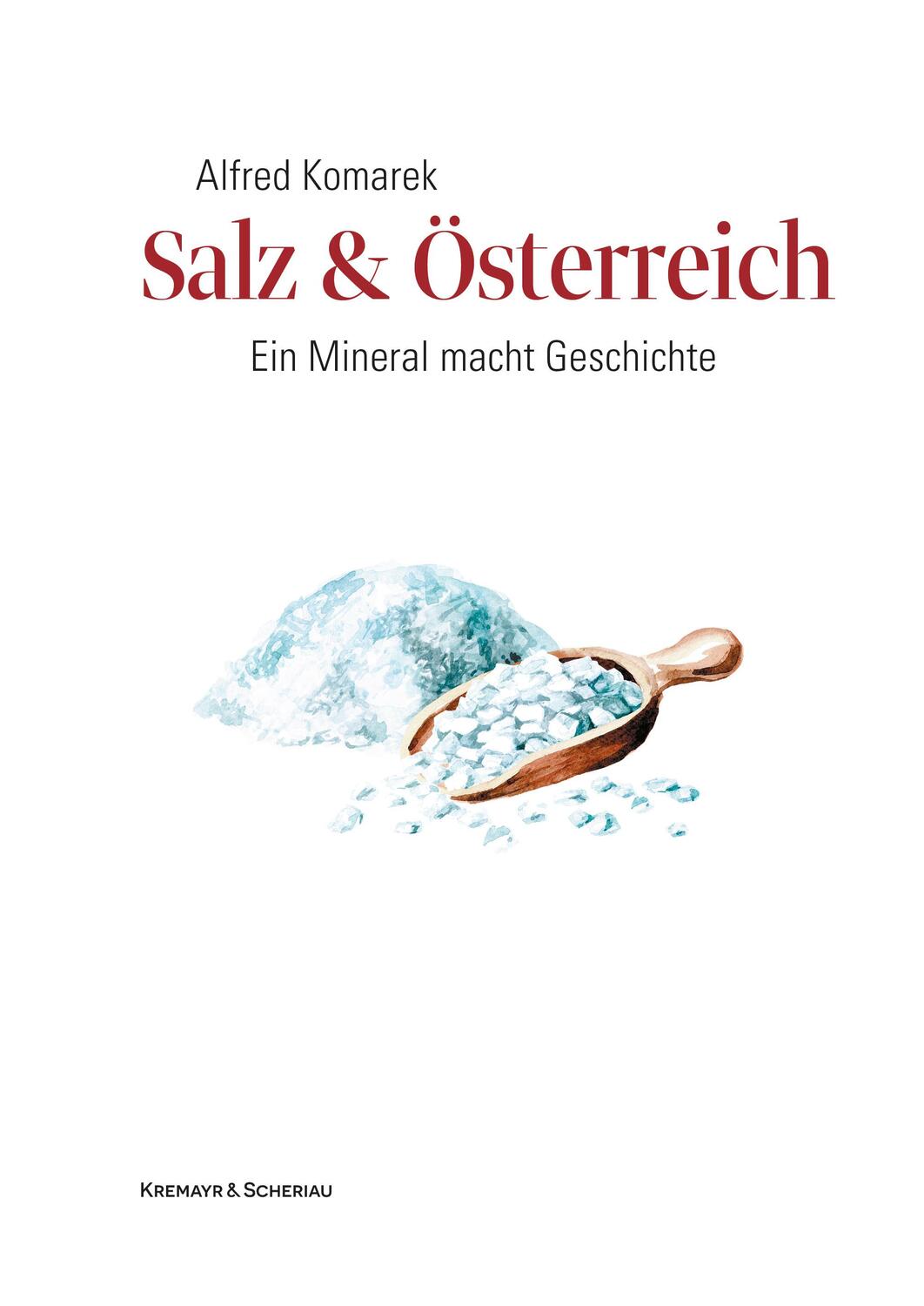 Cover: 9783218013574 | Salz & Österreich | Ein Mineral macht Geschichte | Alfred Komarek