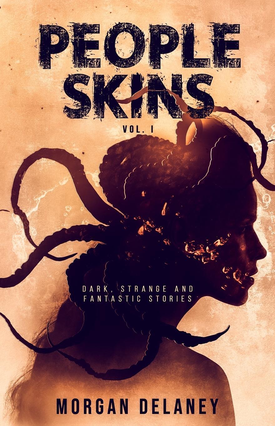 Cover: 9783985660070 | People Skins Volume 1 | Dark, Strange and Fantastic Stories | Delaney