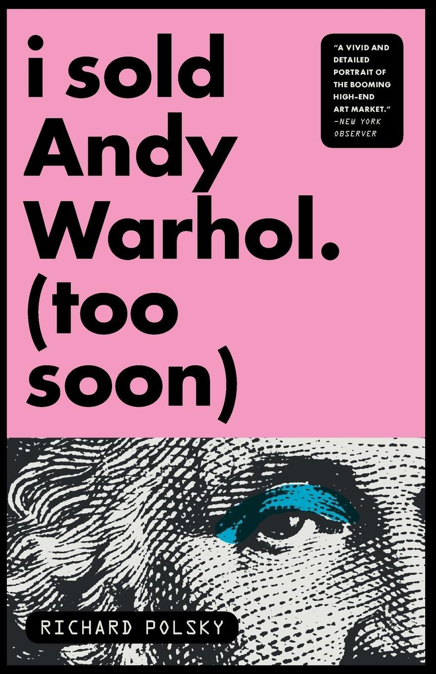 Cover: 9781590514566 | I Sold Andy Warhol (Too Soon) | Richard Polsky | Taschenbuch | 2011
