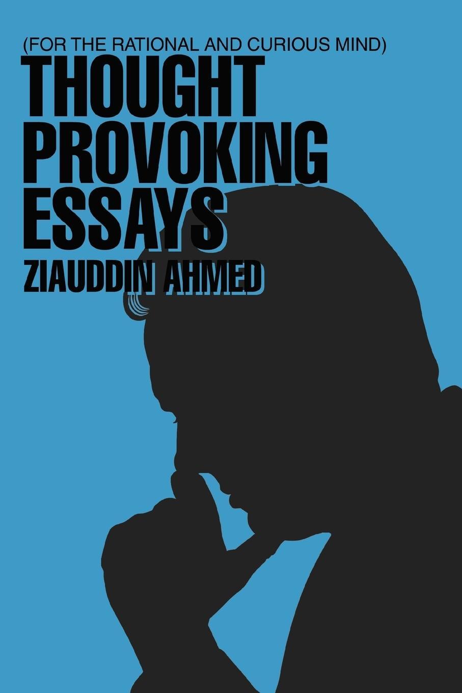 Cover: 9780595408542 | Thought Provoking Essays | For the Rational and Curious Mind | Ahmed