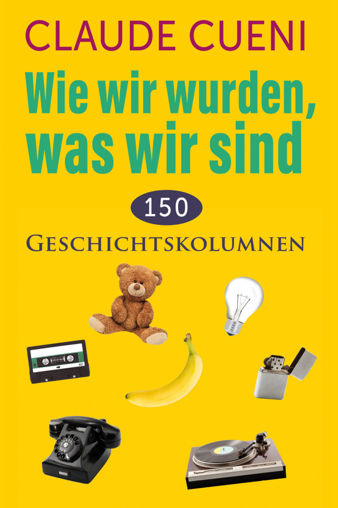 Cover: 9783952533314 | Wie wir wurden, was wir sind | 150 Geschichtskolumnen | Claude Cueni