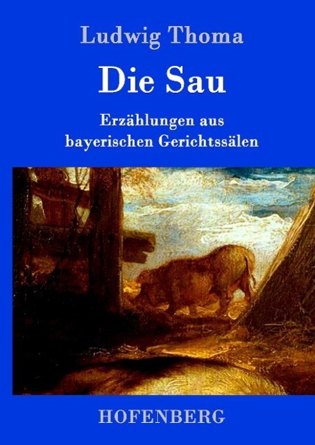 Cover: 9783861991014 | Die Sau | Erzählungen aus bayerischen Gerichtssälen | Ludwig Thoma