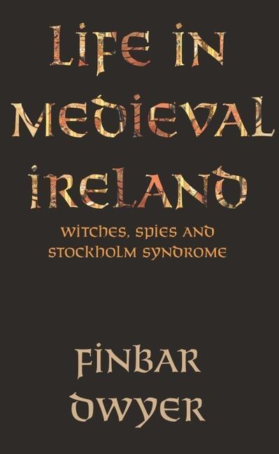 Cover: 9781848407404 | Life in Medieval Ireland | Witches, Spies and Stockholm Syndrome