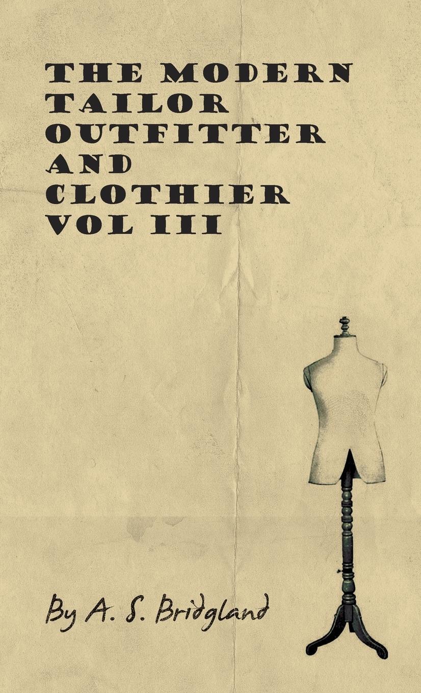 Cover: 9781445505657 | The Modern Tailor Outfitter and Clothier - Vol III | A. S. Bridgland