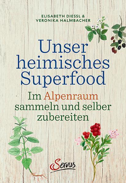 Cover: 9783710402074 | Unser heimisches Superfood | Elisabeth Dießl (u. a.) | Buch | 180 S.