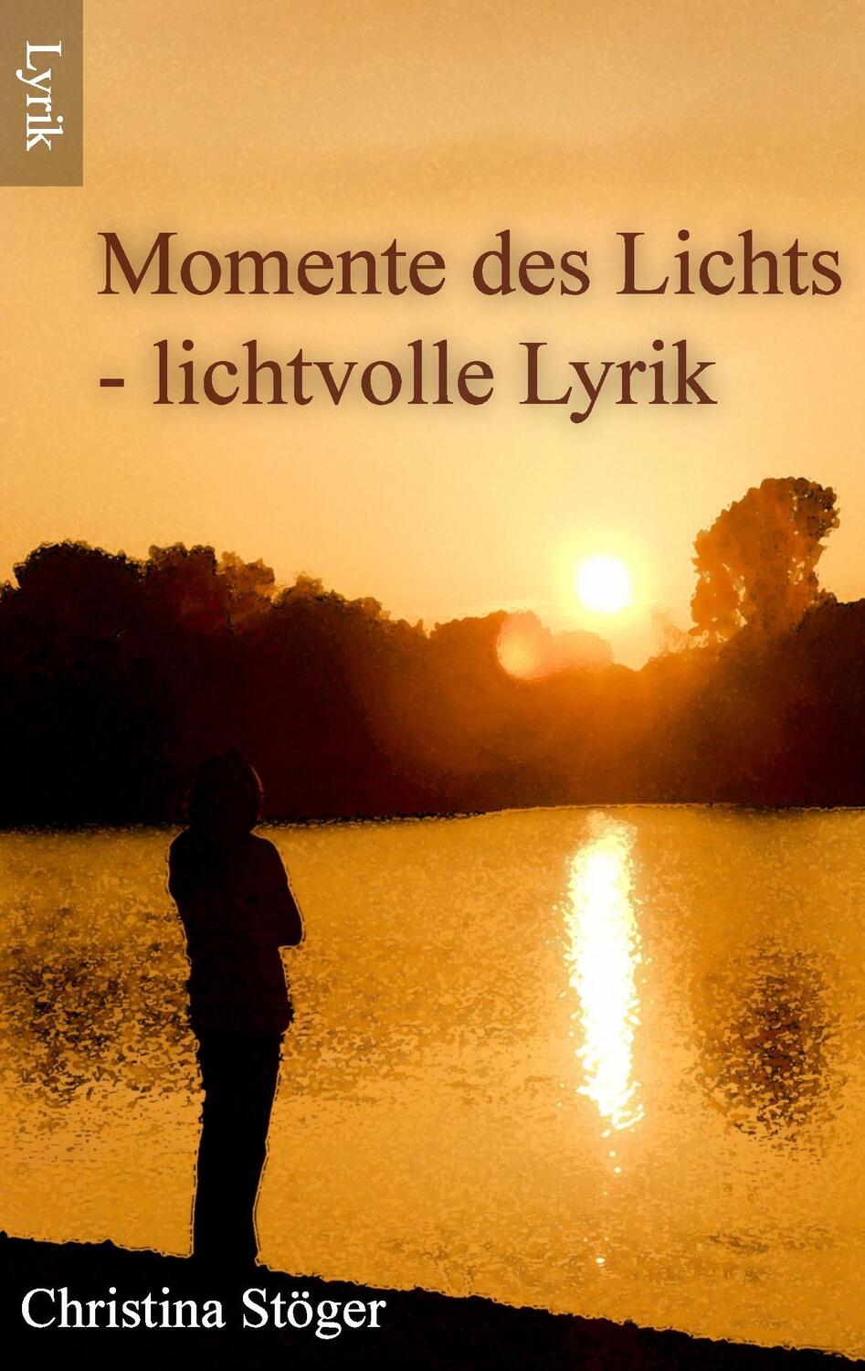 Cover: 9783739204024 | Momente des Lichts | - lichtvolle Lyrik | Christina Stöger | Buch