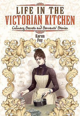 Cover: 9781783036394 | Life in the Victorian Kitchen: Culinary Secrets and Servants' Stories