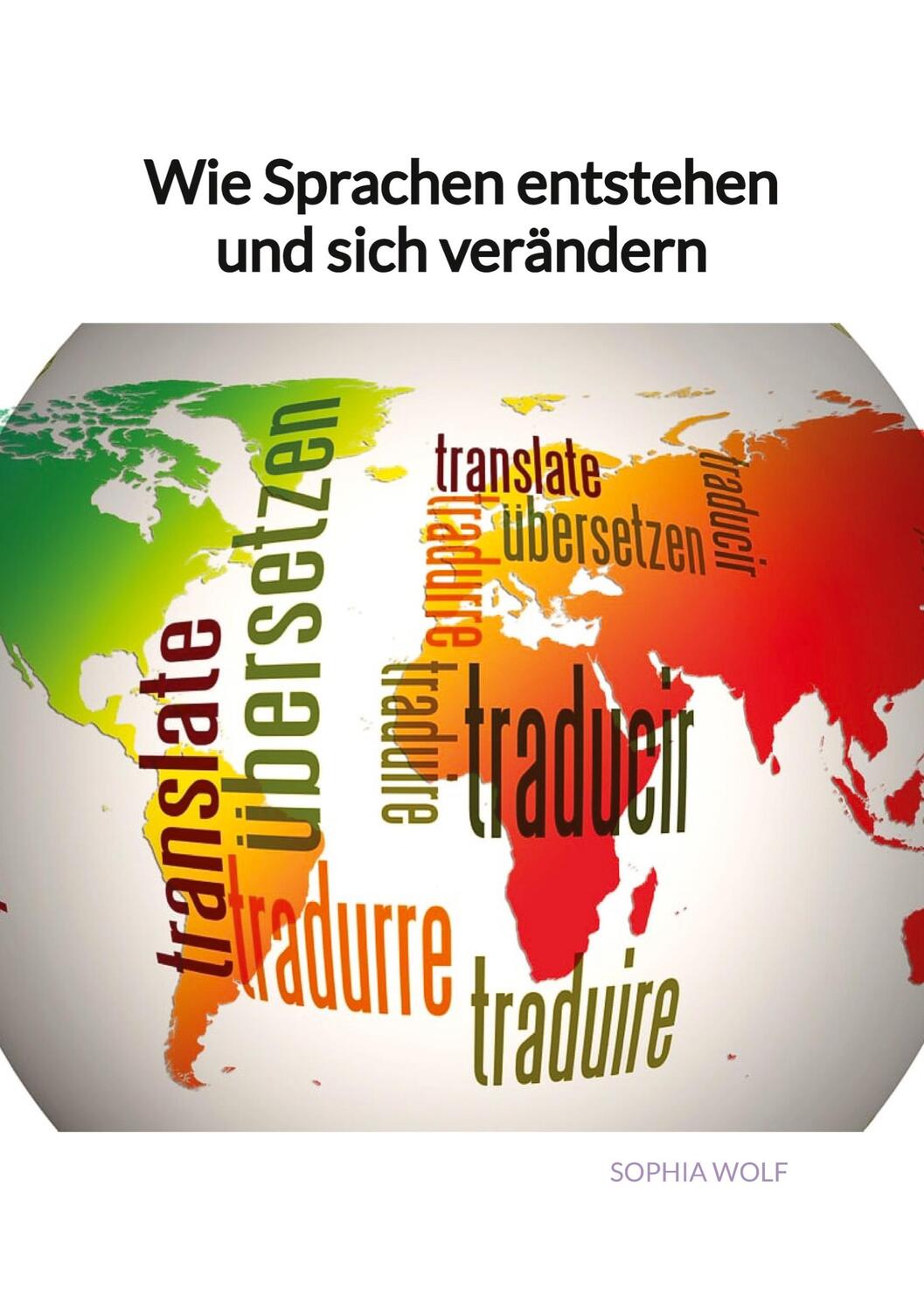 Cover: 9783347994782 | Wie Sprachen entstehen und sich verändern | Sophia Wolf | Taschenbuch