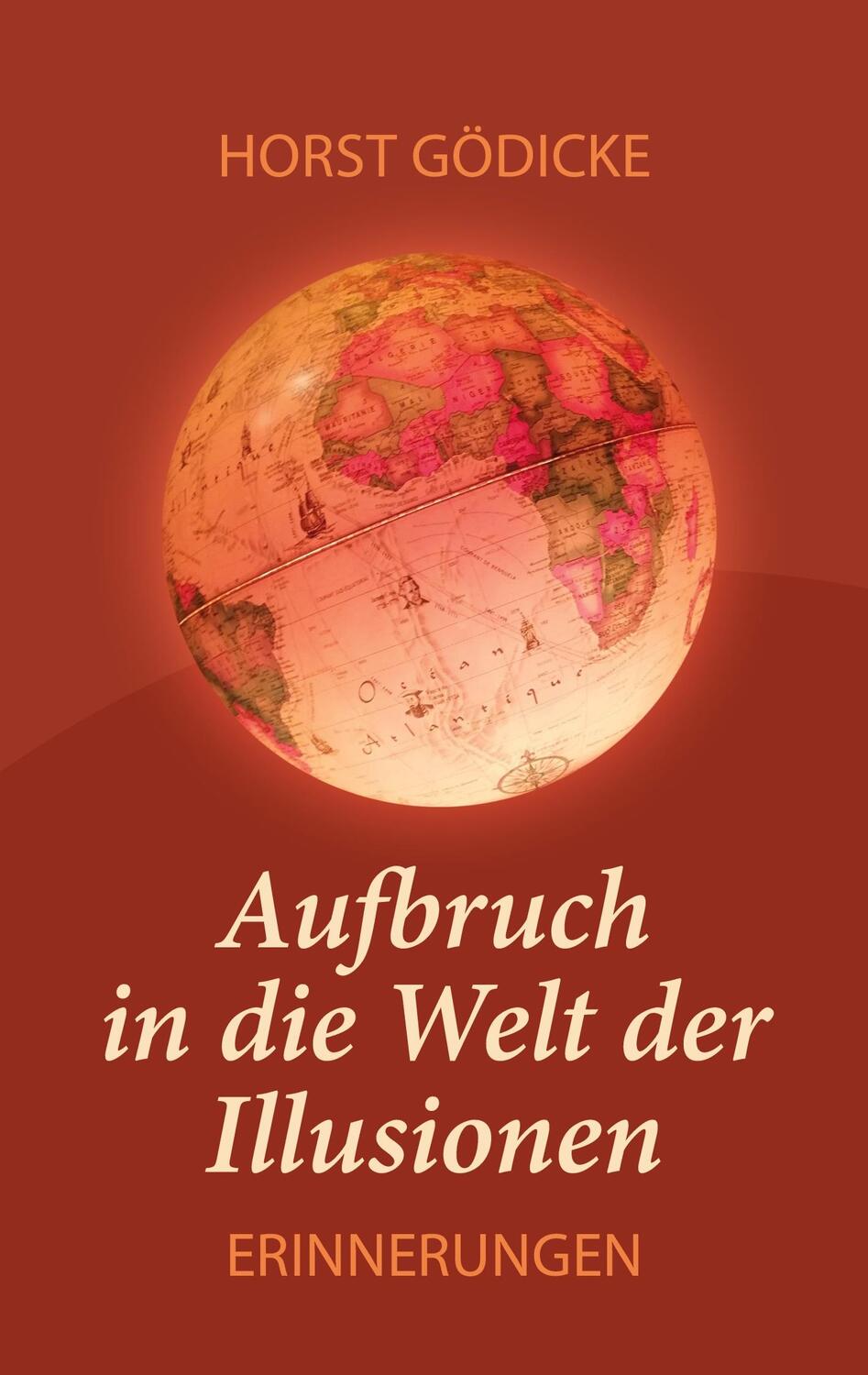 Cover: 9783755746942 | Aufbruch in die Welt der Illusionen | Erinnerungen | Horst Gödicke