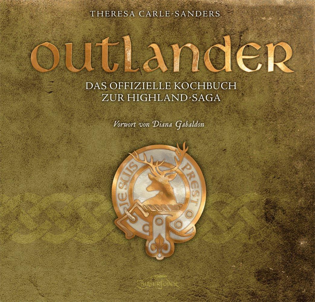 Cover: 9783938922767 | Outlander - Das offizielle Kochbuch zur Highland-Saga | Carle-Sanders