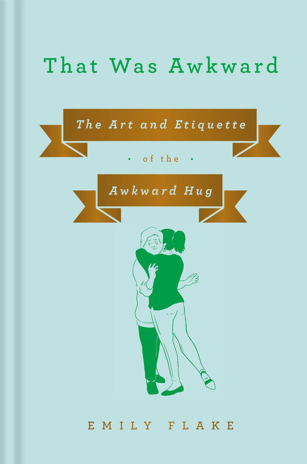 Cover: 9781984879585 | That Was Awkward | The Art and Etiquette of the Awkward Hug | Flake