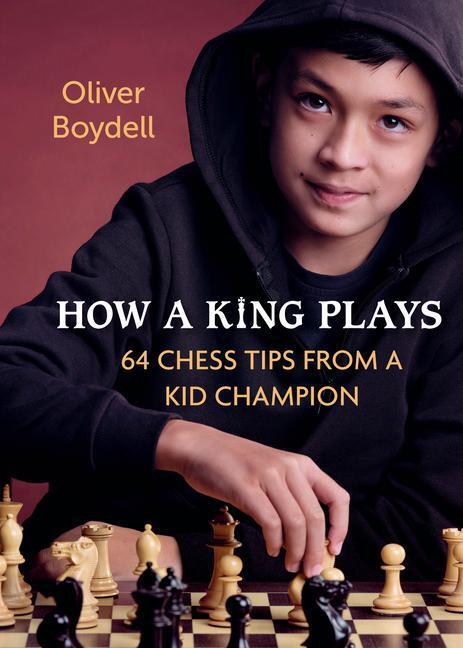 Cover: 9780593451267 | How a King Plays | 64 Chess Tips from a Kid Champion | Oliver Boydell