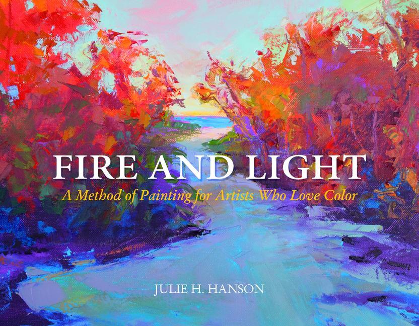 Cover: 9780764352171 | Fire and Light: A Method of Painting for Artists Who Love Color | Buch