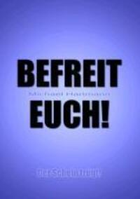 Cover: 9783732237197 | Befreit Euch! | Der Schein trügt! | Michael Hartmann | Taschenbuch