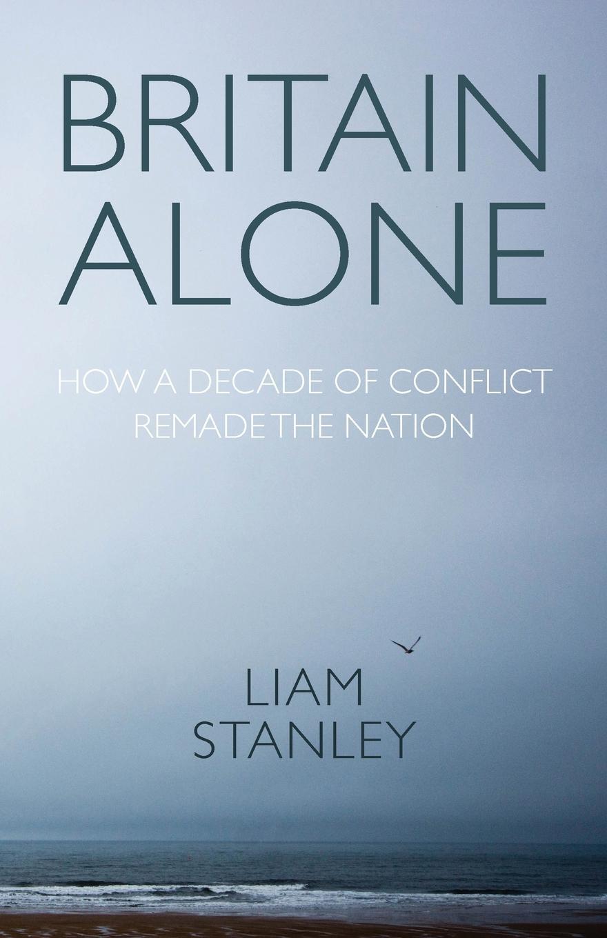 Cover: 9781526159205 | Britain alone | How a decade of conflict remade the nation | Stanley