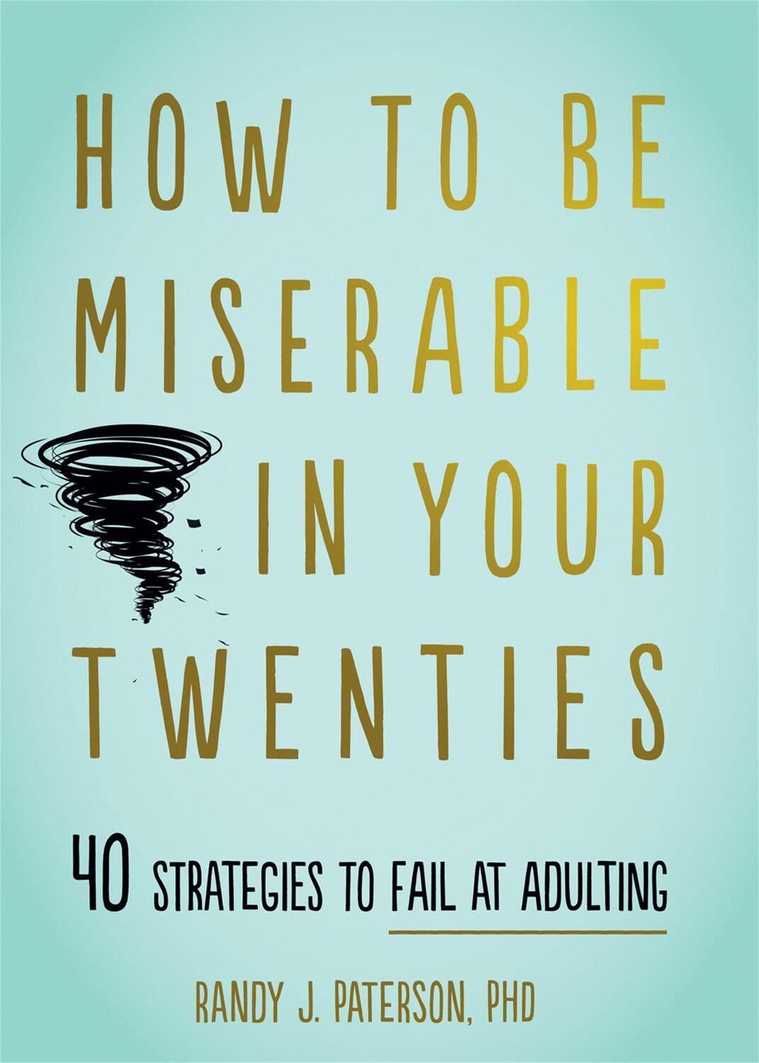 Cover: 9781684034710 | How to Be Miserable in Your Twenties | Randy J. Paterson | Taschenbuch
