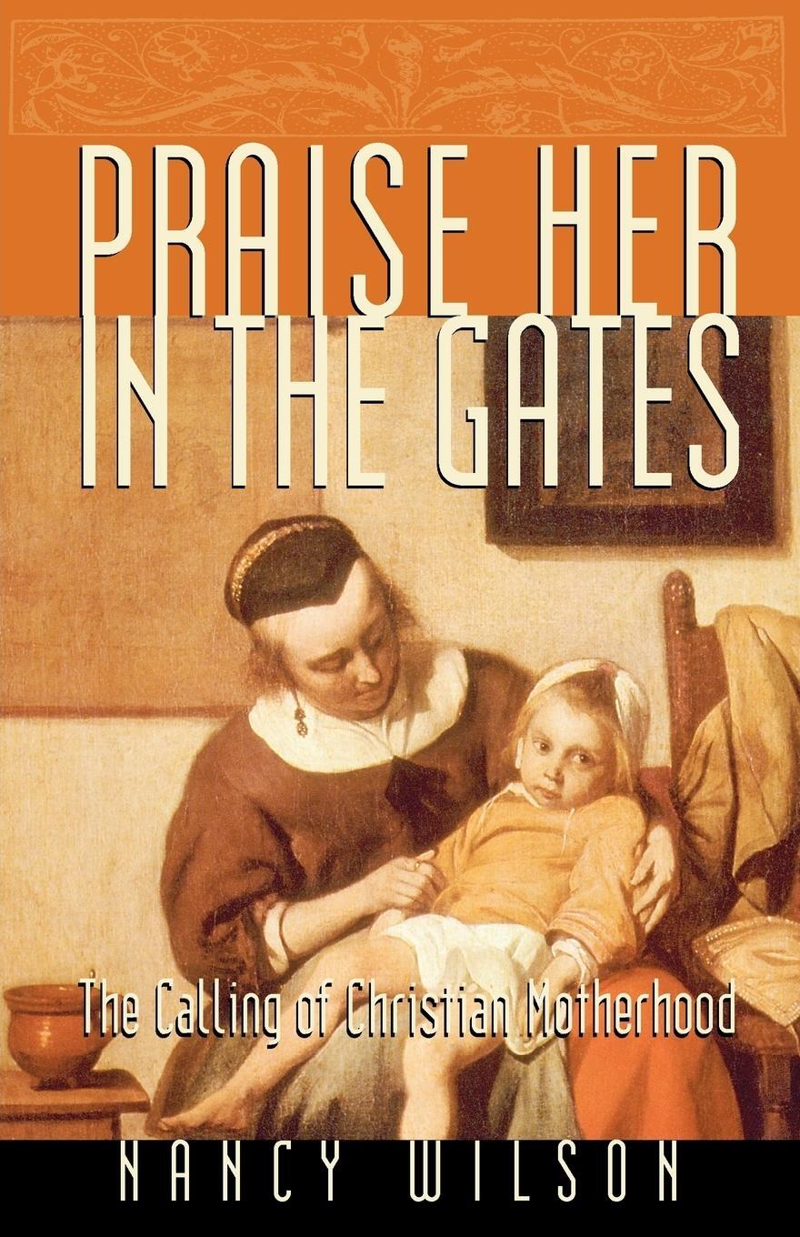 Cover: 9781885767707 | Praise Her in the Gates | Nancy Wilson | Taschenbuch | Paperback