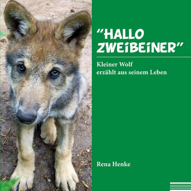 Cover: 9783956315701 | "Hallo Zweibeiner" | Kleiner Wolf erzählt aus seinem Leben | Henke