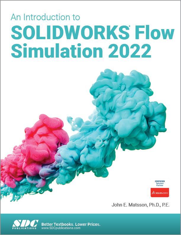 Cover: 9781630574802 | An Introduction to SOLIDWORKS Flow Simulation 2022 | John E. Matsson