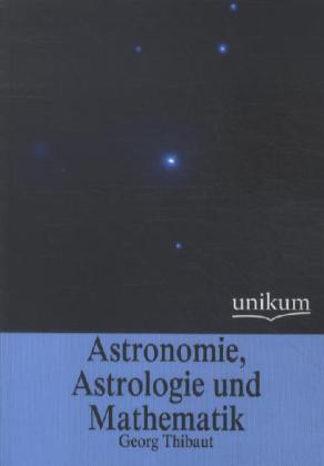 Cover: 9783845745497 | Astronomie, Astrologie und Mathematik | Georg Thibaut | Taschenbuch