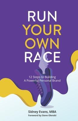 Cover: 9780578510194 | Run Your Own Race: 12 Steps to Building Your Powerful Personal Brand