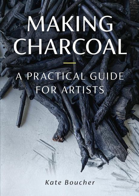 Cover: 9780719844065 | Making Charcoal | A Practical Guide for Artists | Kate Boucher | Buch