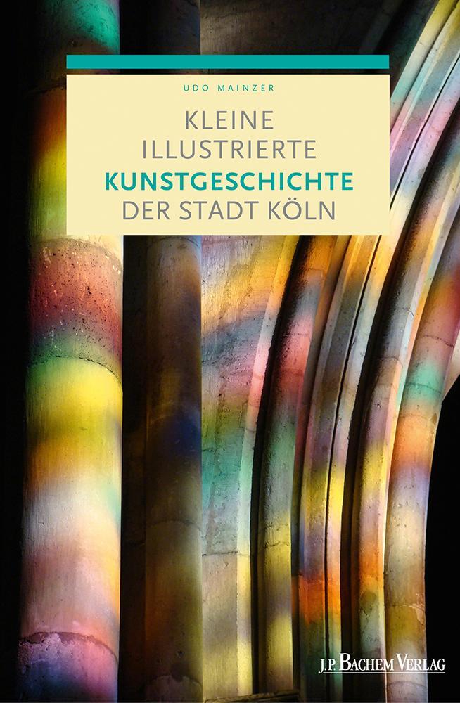 Cover: 9783761628881 | Kleine illustrierte Kunstgeschichte der Stadt Köln | Udo Mainzer