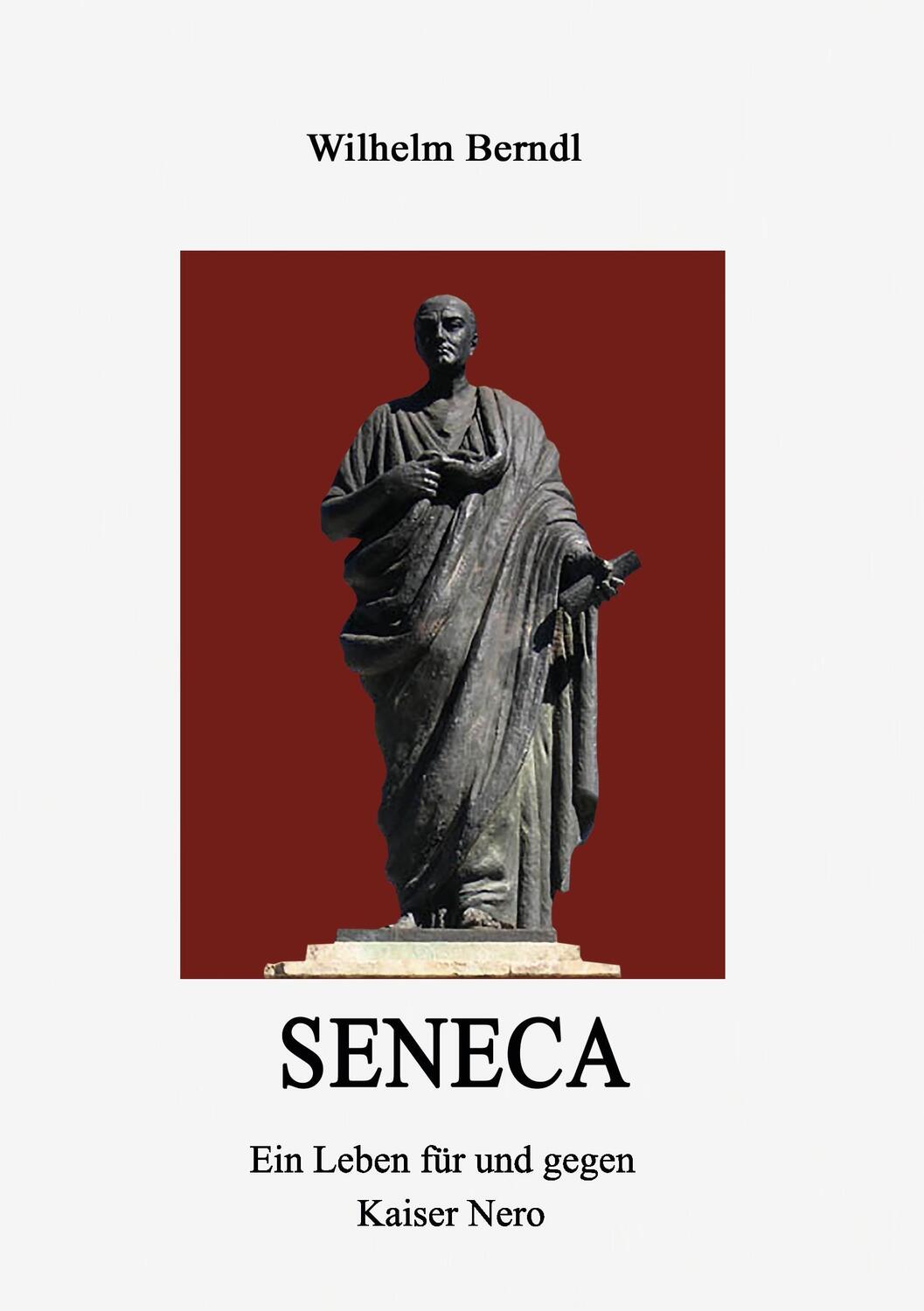 Cover: 9783734579325 | SENECA | Ein Leben für und gegen Kaiser Nero | Wilhelm Berndl | Buch
