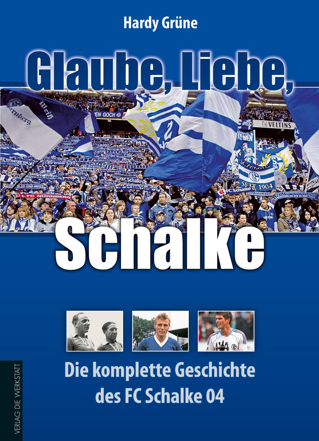 Cover: 9783895337475 | Glaube, Liebe, Schalke | Die komplette Geschichte des FC Schalke 04