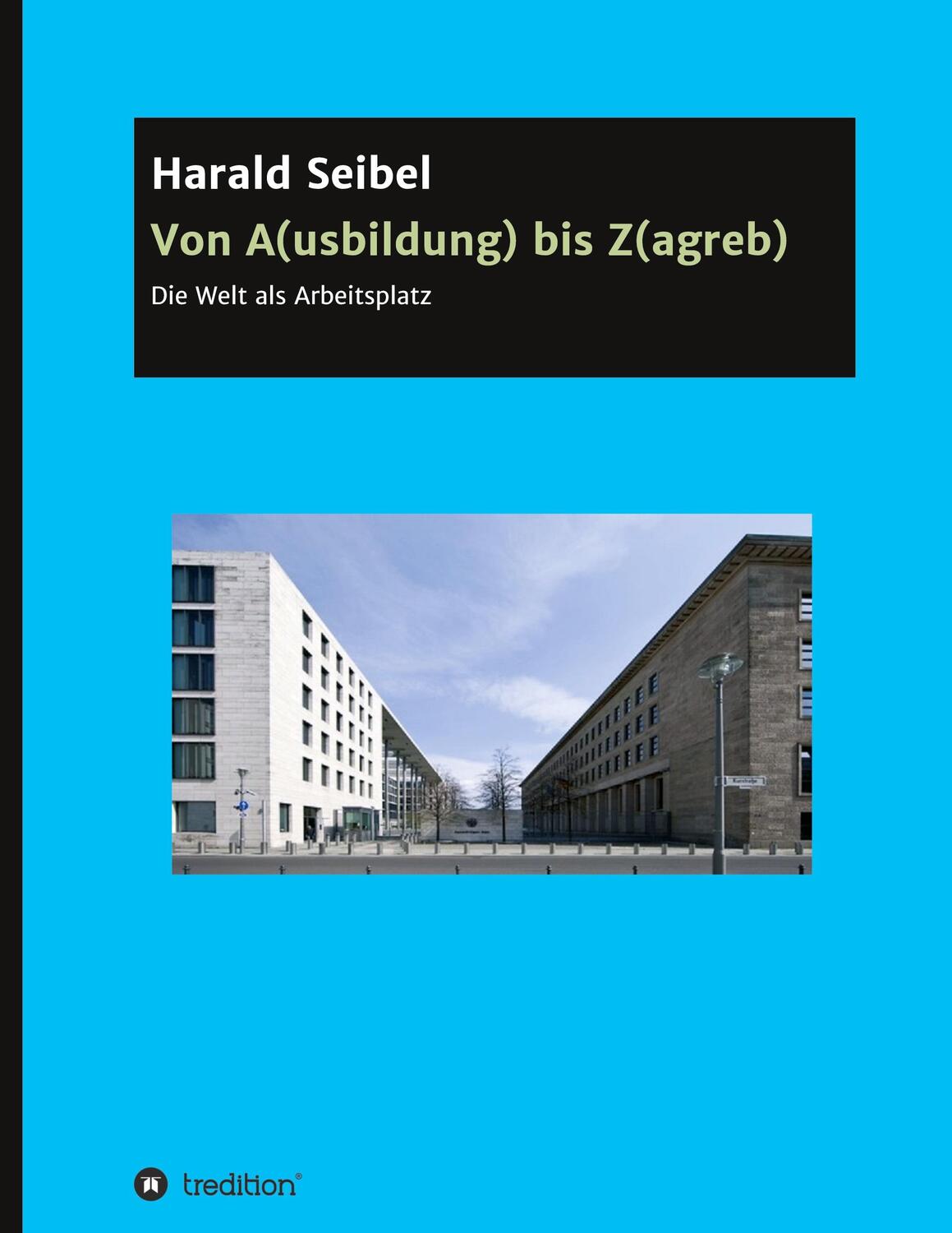 Cover: 9783347136533 | Von A(usbildung) bis Z(agreb) | Die Welt als Arbeitsplatz | Seibel