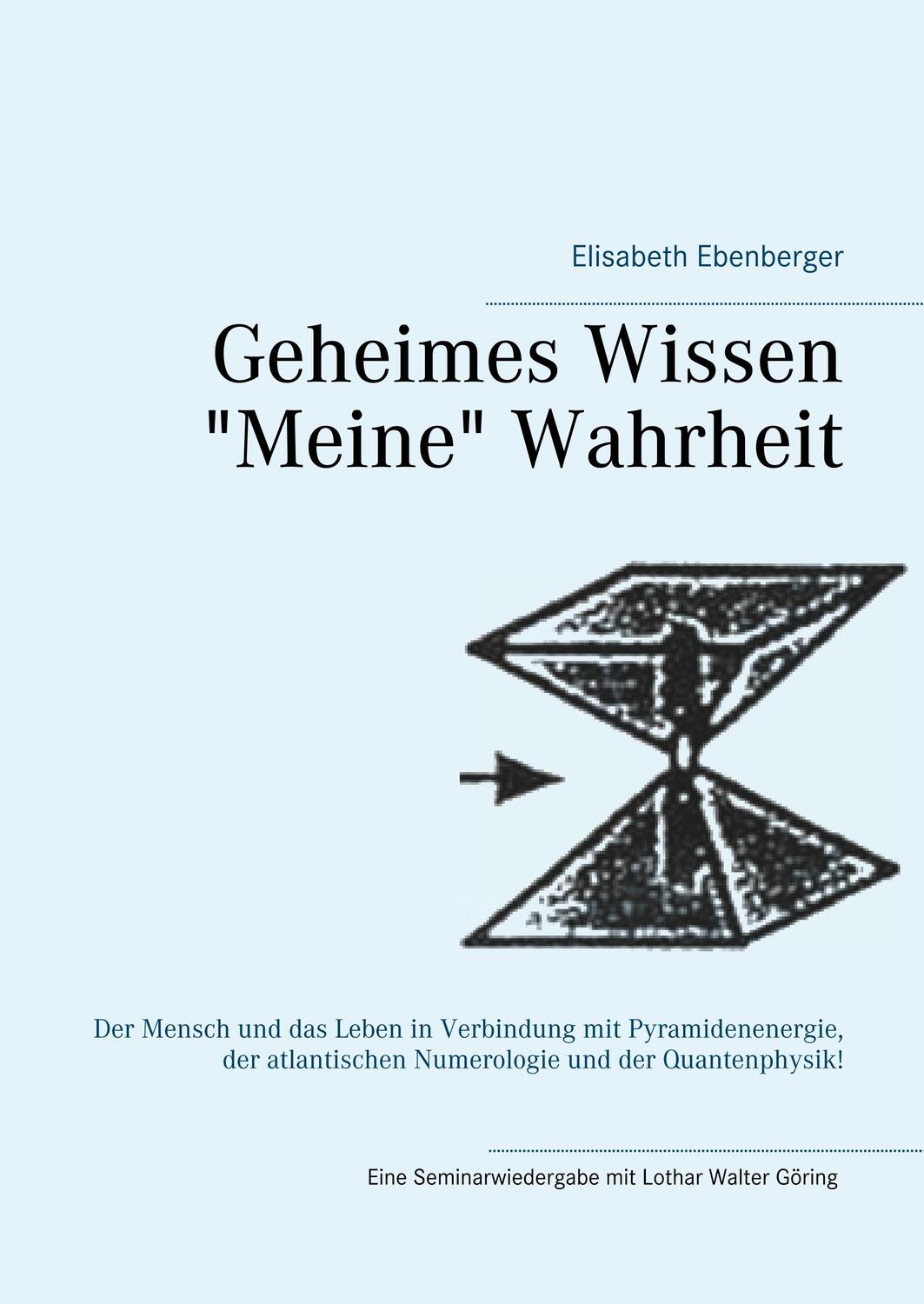 Cover: 9783751903523 | Geheimes Wissen - "Meine" Wahrheit | Elisabeth Ebenberger | Buch