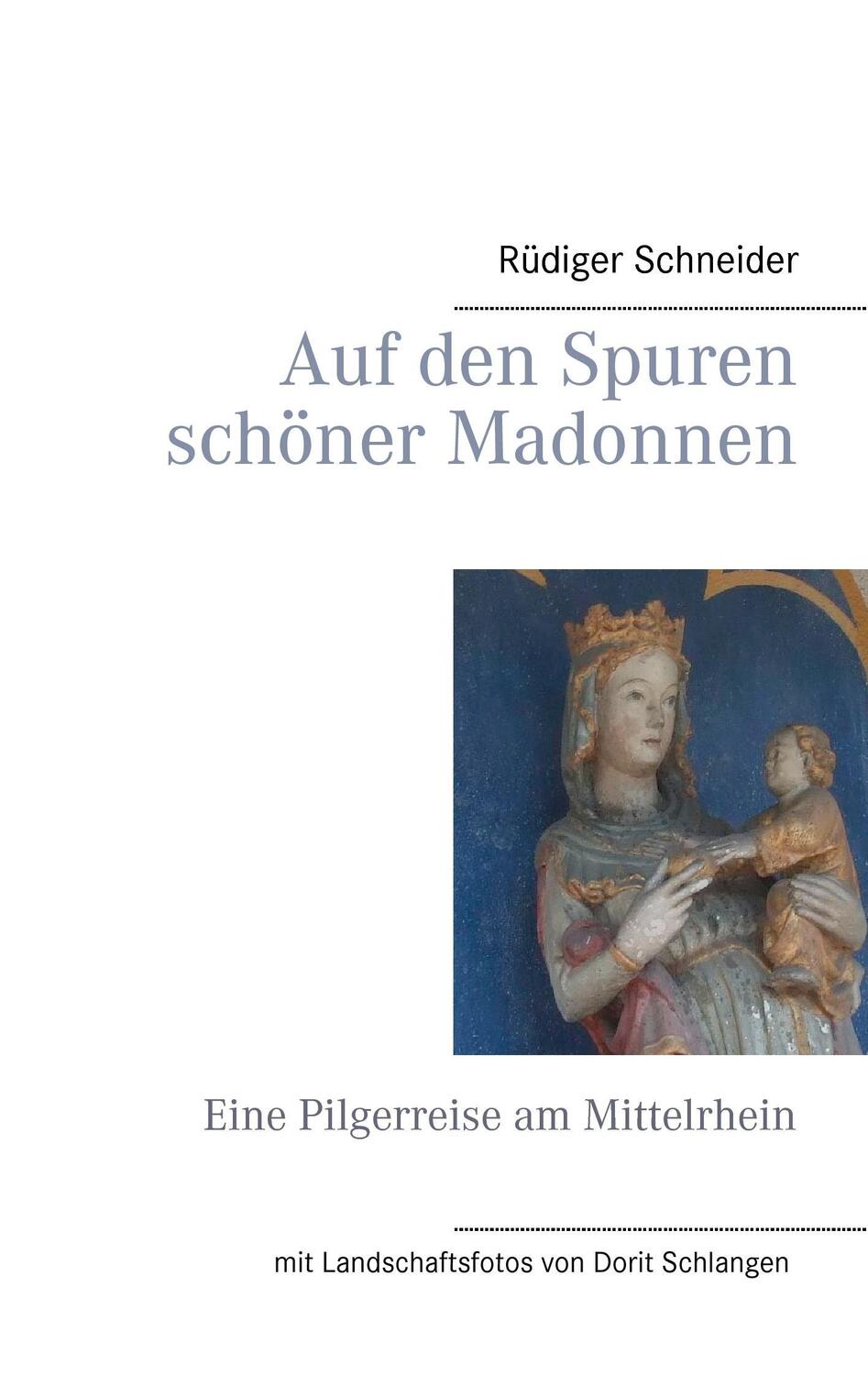 Cover: 9783744813921 | Auf den Spuren schöner Madonnen | Eine Pilgerreise am Mittelrhein