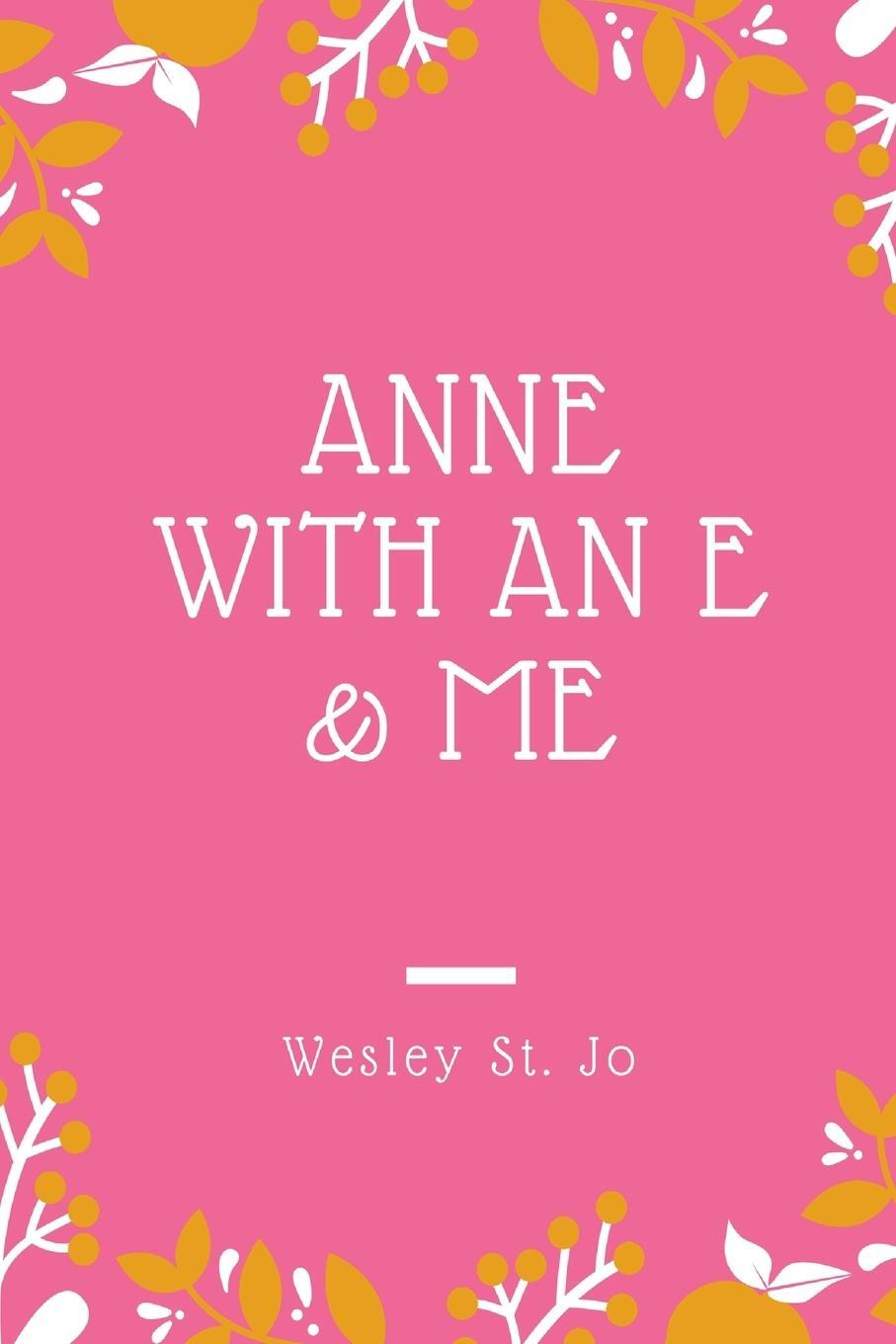 Cover: 9781387475872 | ANNE WITH AN E &amp; ME | Wesley St. Jo | Taschenbuch | Paperback | 2017