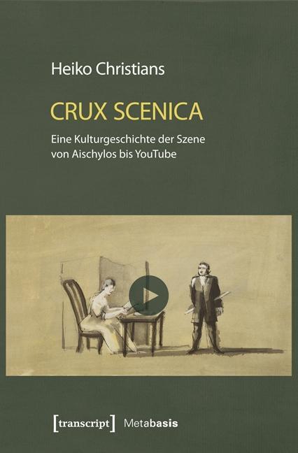Cover: 9783837633665 | Crux Scenica - Eine Kulturgeschichte der Szene von Aischylos bis...
