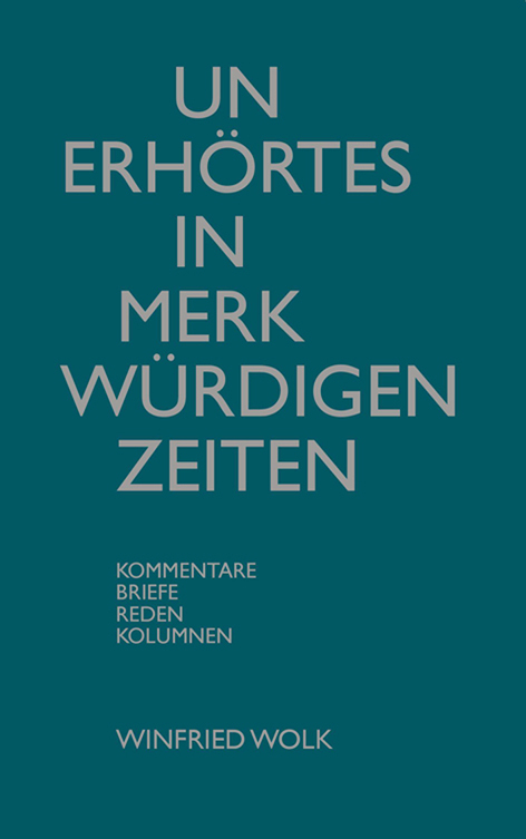 Cover: 9783982339573 | Un-Erhörtes in merkwürdigen Zeiten | Winfried Wolk | Taschenbuch