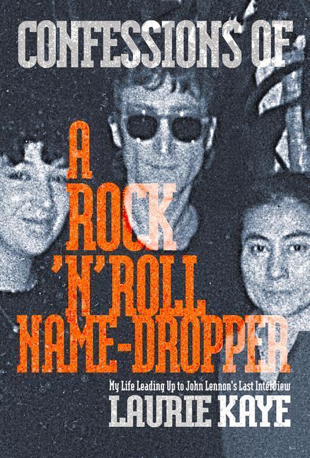 Cover: 9781949024586 | Confessions of a Rock N Roll Name Dropper | Laurie Kaye | Taschenbuch