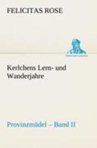 Cover: 9783842492776 | Kerlchens Lern- und Wanderjahre | Provinzmädel ¿ Band II | Rose | Buch