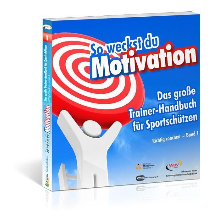 Cover: 9783862431052 | So weckst du Motivation. Das große Trainer-Handbuch für Sportschützen