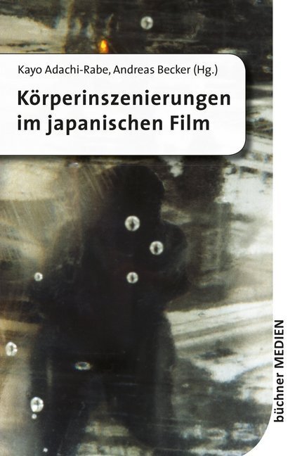 Cover: 9783941310735 | Körperinszenierungen im japanischen Film | Kayo Adachi-Rabe (u. a.)
