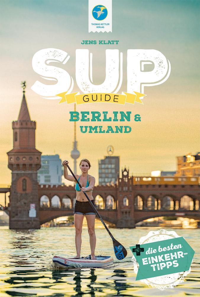 Cover: 9783934014916 | SUP-Guide Berlin &amp; Umland | 15 SUP-Spots + die schönsten Einkehrtipps